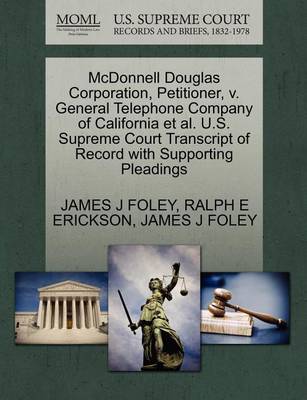 McDonnell Douglas Corporation, Petitioner, V. General Telephone Company of California et al. U.S. Supreme Court Transcript of Record with Supporting Pleadings book