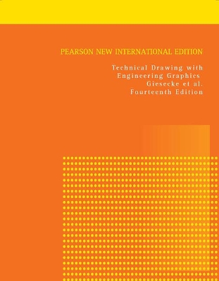 Technical Drawing with Engineering Graphics: Pearson New International Edition by Frederick Giesecke