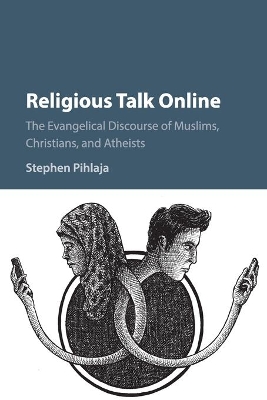 Religious Talk Online: The Evangelical Discourse of Muslims, Christians, and Atheists book