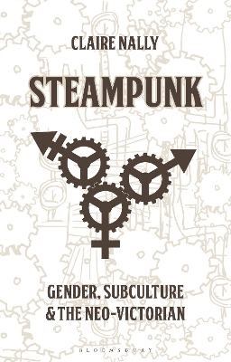 Steampunk: Gender, Subculture and the Neo-Victorian book