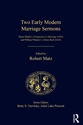 Two Early Modern Marriage Sermons: Henry Smith’s A Preparative to Marriage (1591) and William Whately’s A Bride-Bush (1623) by Robert Matz