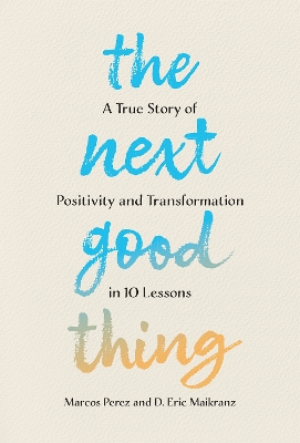 The Next Good Thing: A True Story of Positivity and Transformation in 10 Lessons book