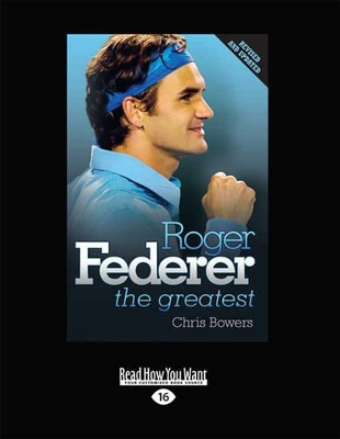 Roger Federer - the Greatest by Chris Bowers