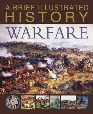 A Brief Illustrated History of Warfare by Steve Parker