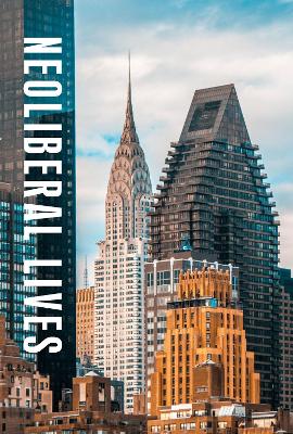 Neoliberal Lives: Work, Politics, Nature, and Health in the Contemporary United States book