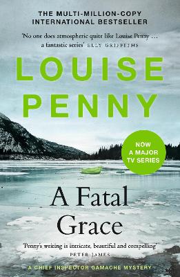 A A Fatal Grace: thrilling and page-turning crime fiction from the author of the bestselling Inspector Gamache novels by Louise Penny