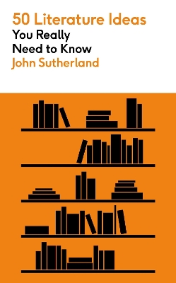 50 Literature Ideas You Really Need to Know by John Sutherland