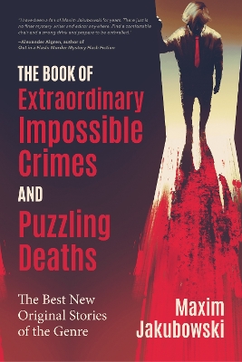 The Book of Extraordinary Impossible Crimes and Puzzling Deaths: The Best New Original Stories of the Genre (Mystery & Detective Anthology) book