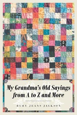 My Grandma's Old Sayings from A to Z and More book