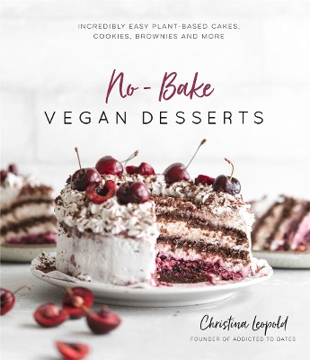 No-Bake Vegan Desserts: Incredibly Easy Plant-Based Cakes, Cookies, Brownies and More book