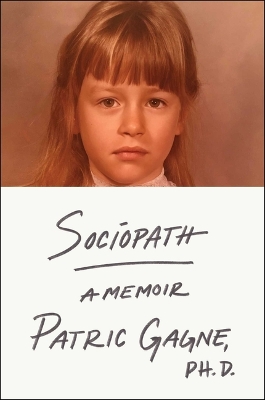 Sociopath: A Memoir by Patric Gagne