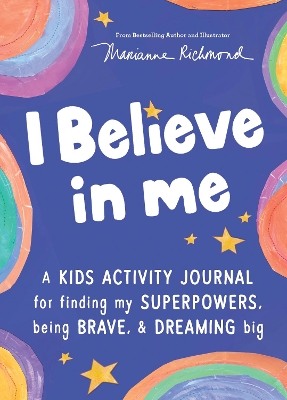 I Believe in Me: A kids activity journal for finding your superpowers, being brave, and dreaming big book