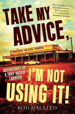 Take My Advice, I'm Not Using It!: Adventures of a true Aussie larrikin book