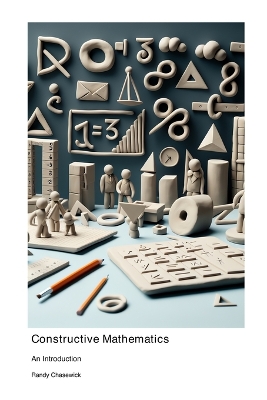 Constructive Mathematics: An Introduction book