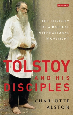 Tolstoy and his Disciples by Dr Charlotte Alston