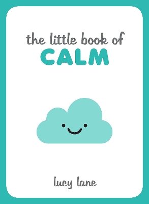 The Little Book of Calm: Tips, Techniques and Quotes to Help You Relax and Unwind book