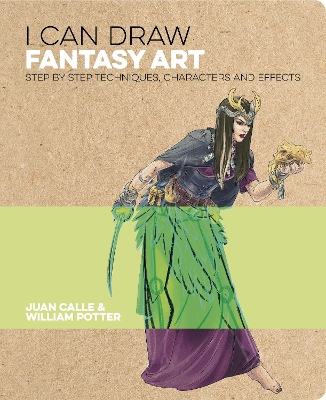I Can Draw Fantasy Art: Step by step techniques, characters and effects by Juan Calle