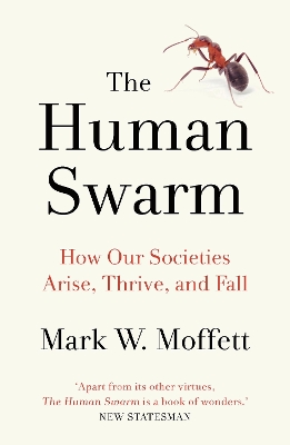 The Human Swarm: How Our Societies Arise, Thrive, and Fall by Mark W. Moffett