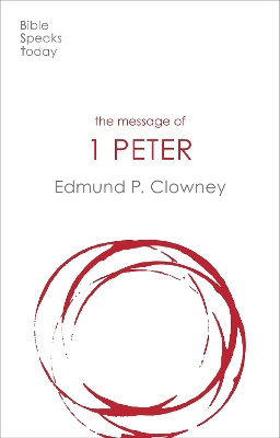 The Message of 1 Peter: The Way Of The Cross by Edmund P. Clowney