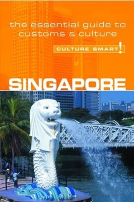 Singapore - Culture Smart! The Essential Guide to Customs & Culture by Angela Milligan