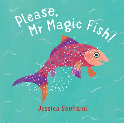Please, Mr Magic Fish! by Jessica Souhami