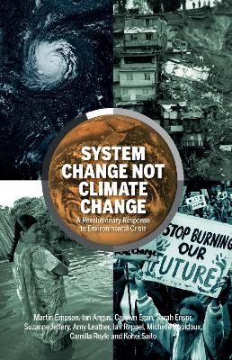 System Change Not Climate Change: A Revolutionary Response to Environmental Crisis book