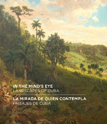 In the Mind's Eye / La Mirada de Quien Contempla: Landscapes of Cuba / Paisajes de Cuba (English/Spanish Bilingual Edition) book