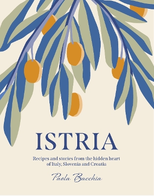 Istria: Recipes and stories from the hidden heart of Italy, Slovenia and Croatia book