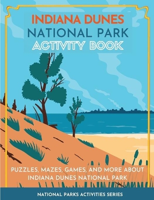 Indiana Dunes National Park Activity Book: Puzzles, Mazes, Games, and More about Indiana Dunes National Park book
