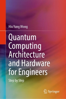 Quantum Computing Architecture and Hardware for Engineers: Step by Step book