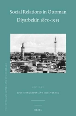 Social Relations in Ottoman Diyarbekir, 1870-1915 by Joost Jongerden