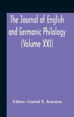 The Journal Of English And Germanic Philology (Volume Xxi) book