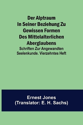 Der Alptraum in seiner Beziehung zu gewissen Formen des mittelalterlichen Aberglaubens; Schriften zur angewandten Seelenkunde. Vierzehntes Heft book