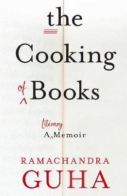 The Cooking of Books: A Literary Memoir by Ramachandra Guha