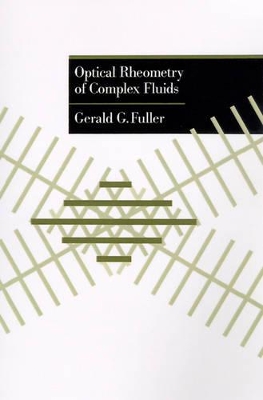 Optical Rheometry of Complex Fluids by Gerald G Fuller