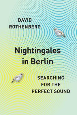 Nightingales in Berlin: Searching for the Perfect Sound book