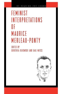 Feminist Interpretations of Maurice Merleau-Ponty by Dorothea Olkowski