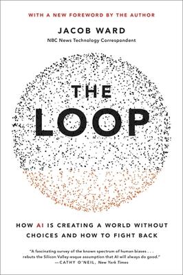 The Loop: How AI Is Creating a World Without Choices and How to Fight Back by Jacob Ward