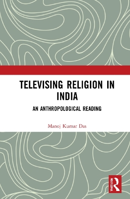 Televising Religion in India: An Anthropological Reading by Manoj Kumar Das