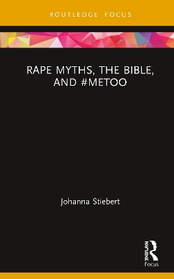 Rape Myths, the Bible, and #MeToo by Johanna Stiebert