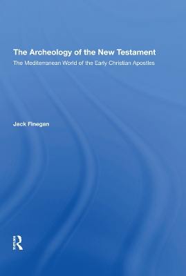 The Archaeology Of The New Testament: The Mediterranean World Of The Early Christian Apostles book