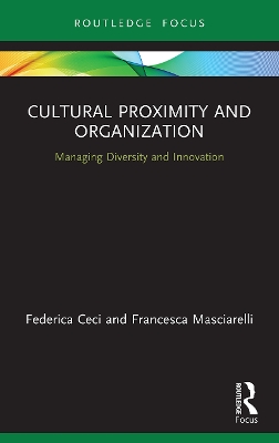 Cultural Proximity and Organization: Managing Diversity and Innovation by Federica Ceci