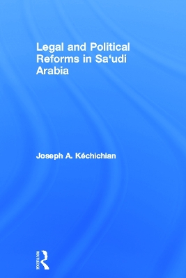 Legal and Political Reforms in Saudi Arabia by Joseph Kéchichian