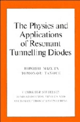 The Physics and Applications of Resonant Tunnelling Diodes by Hiroshi Mizuta