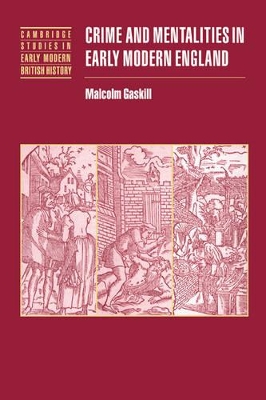 Crime and Mentalities in Early Modern England by Malcolm Gaskill