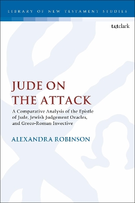 Jude on the Attack: A Comparative Analysis of the Epistle of Jude, Jewish Judgement Oracles, and Greco-Roman Invective book