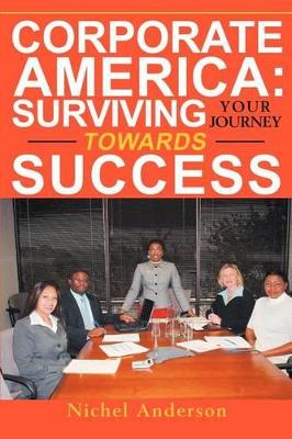 Corporate America: Surviving Your Journey Towards Success book