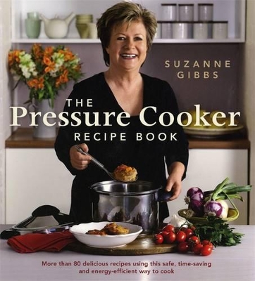 Pressure Cooker Recipe Book, Using This Safe, Time-Saving And Energy-Efficient Way To Cook book