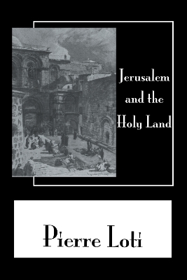 Jerusalem & the Holy Land by Pierre Loti