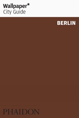 Wallpaper* City Guide Berlin by Wallpaper*